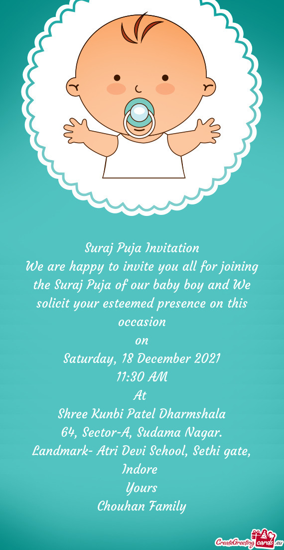 We are happy to invite you all for joining the Suraj Puja of our baby boy and We solicit your esteem