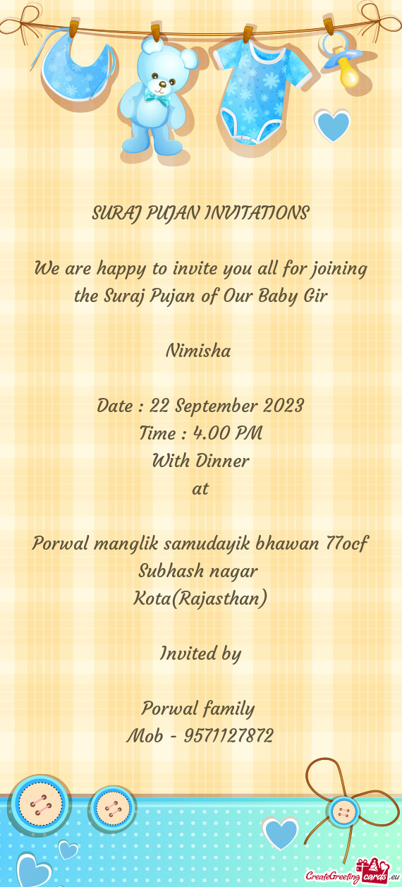 We are happy to invite you all for joining the Suraj Pujan of Our Baby Gir