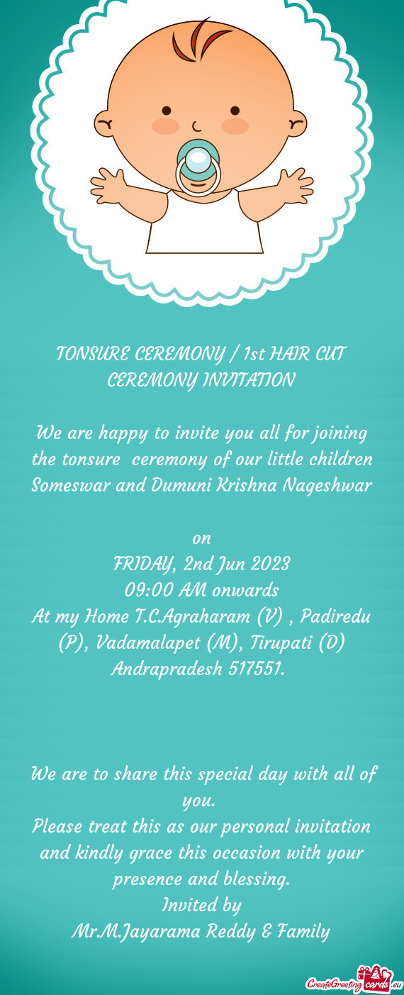 We are happy to invite you all for joining the tonsure ceremony of our little children Someswar and