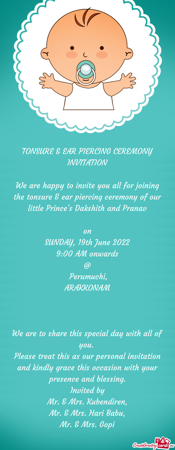 We are happy to invite you all for joining the tonsure & ear piercing ceremony of our little Prince