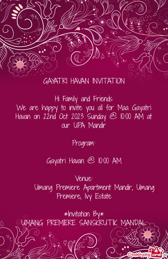 We are happy to invite you all for Maa Gayatri Havan on 22nd Oct 2023 Sunday @ 10:00 AM at our UPA M