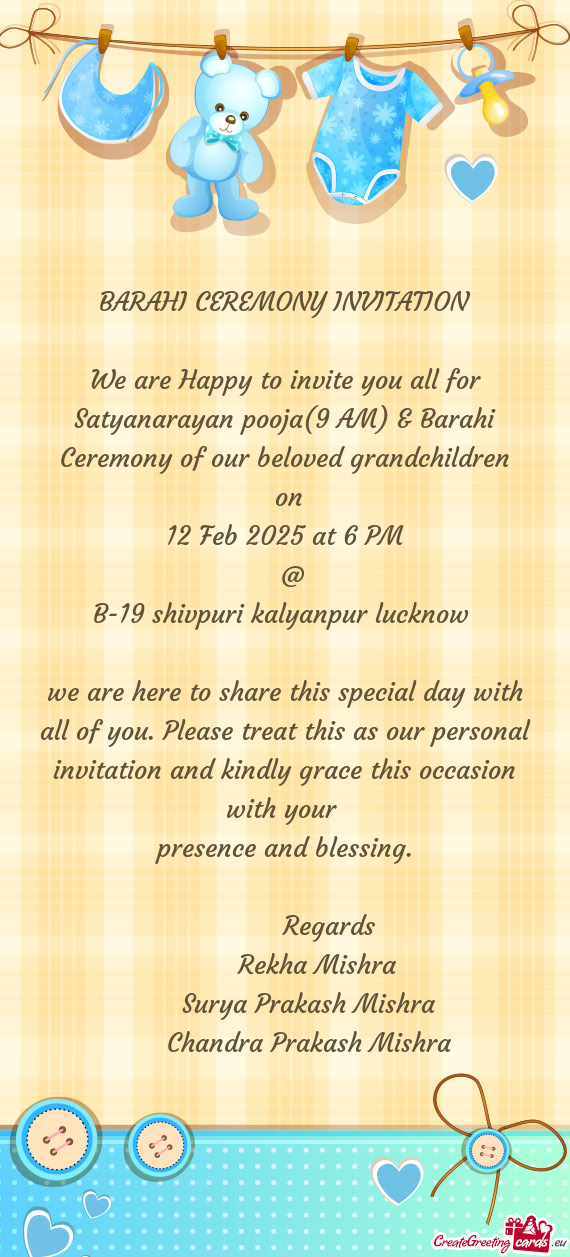We are Happy to invite you all for Satyanarayan pooja(9 AM) & Barahi Ceremony of our beloved grandch