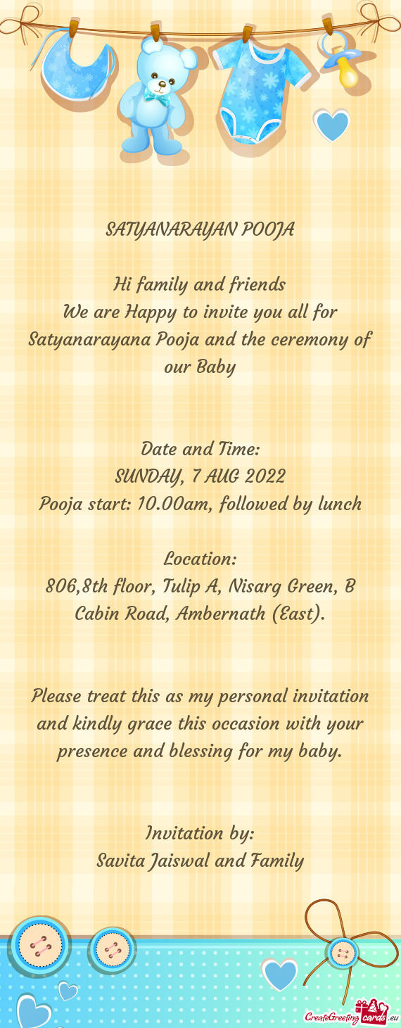 We are Happy to invite you all for Satyanarayana Pooja and the ceremony of our Baby