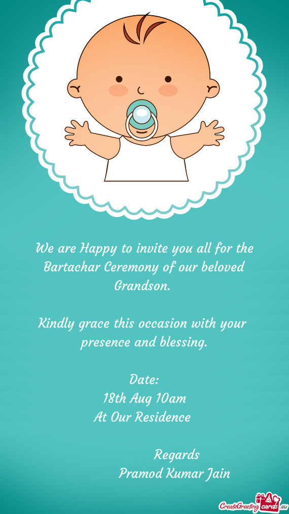 We are Happy to invite you all for the Bartachar Ceremony of our beloved Grandson