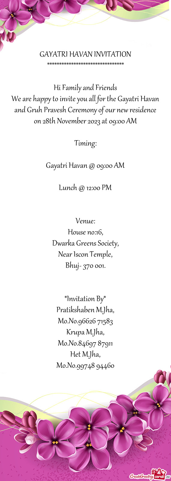 We are happy to invite you all for the Gayatri Havan and Gruh Pravesh Ceremony of our new residence