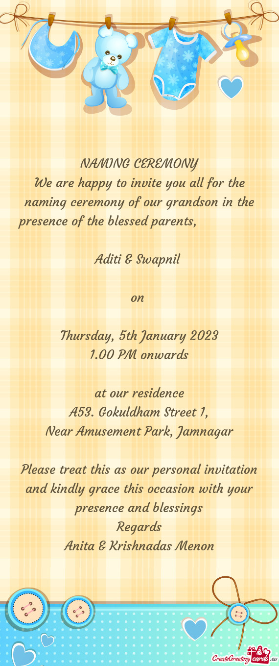 We are happy to invite you all for the naming ceremony of our grandson in the presence of the blesse