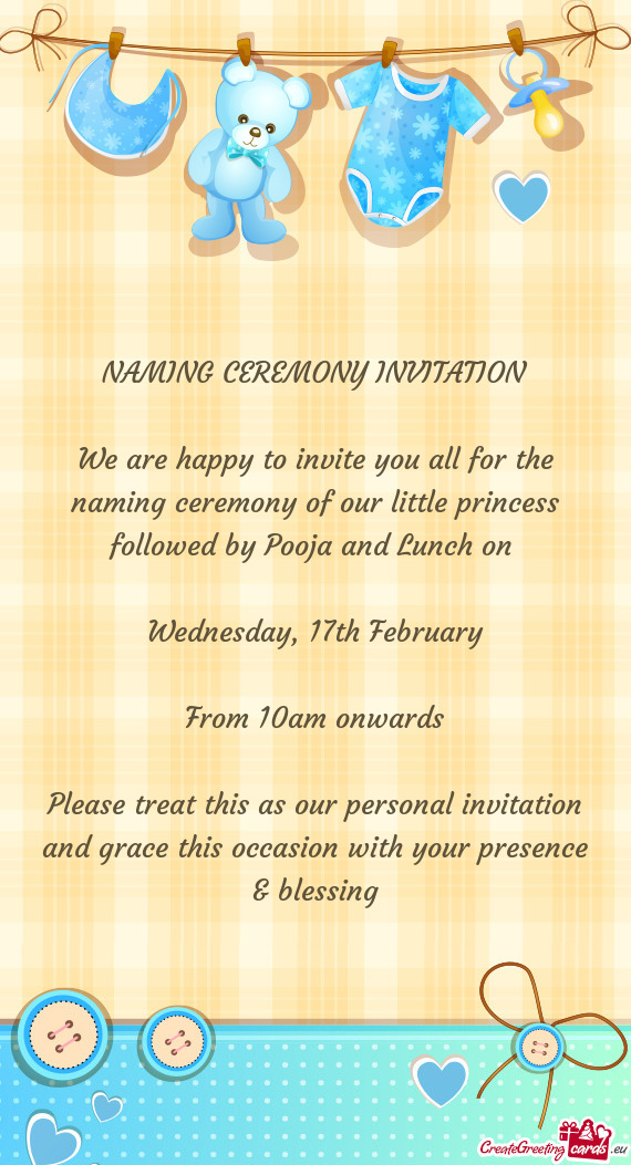 We are happy to invite you all for the naming ceremony of our little princess followed by Pooja and