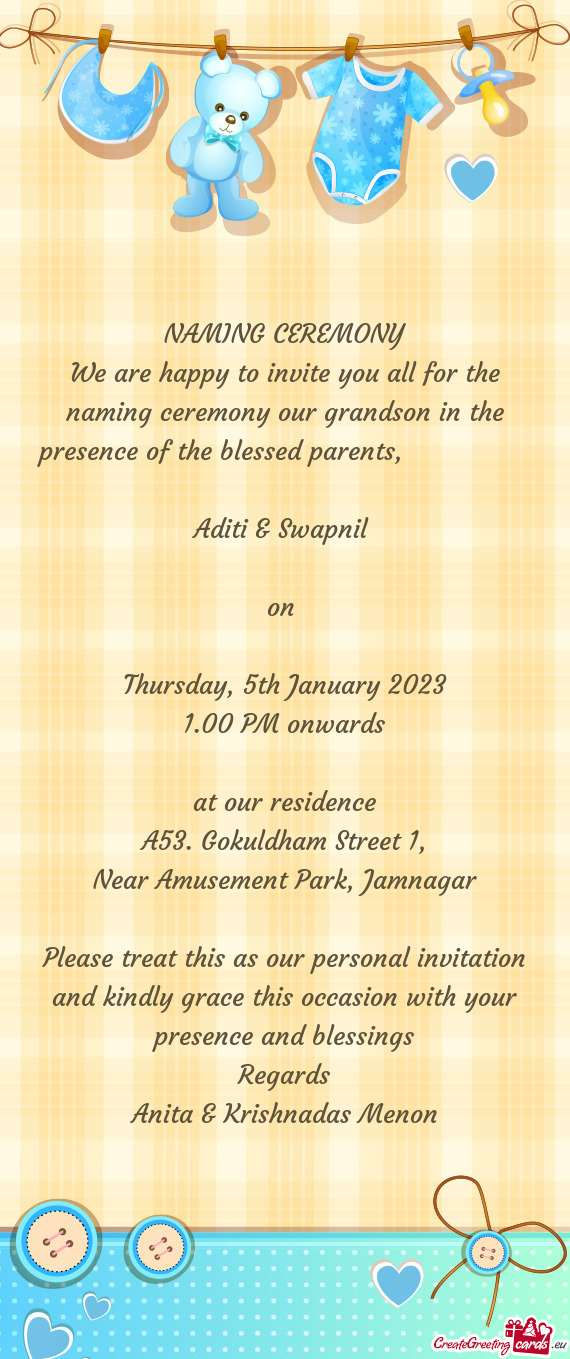 We are happy to invite you all for the naming ceremony our grandson in the presence of the blessed p