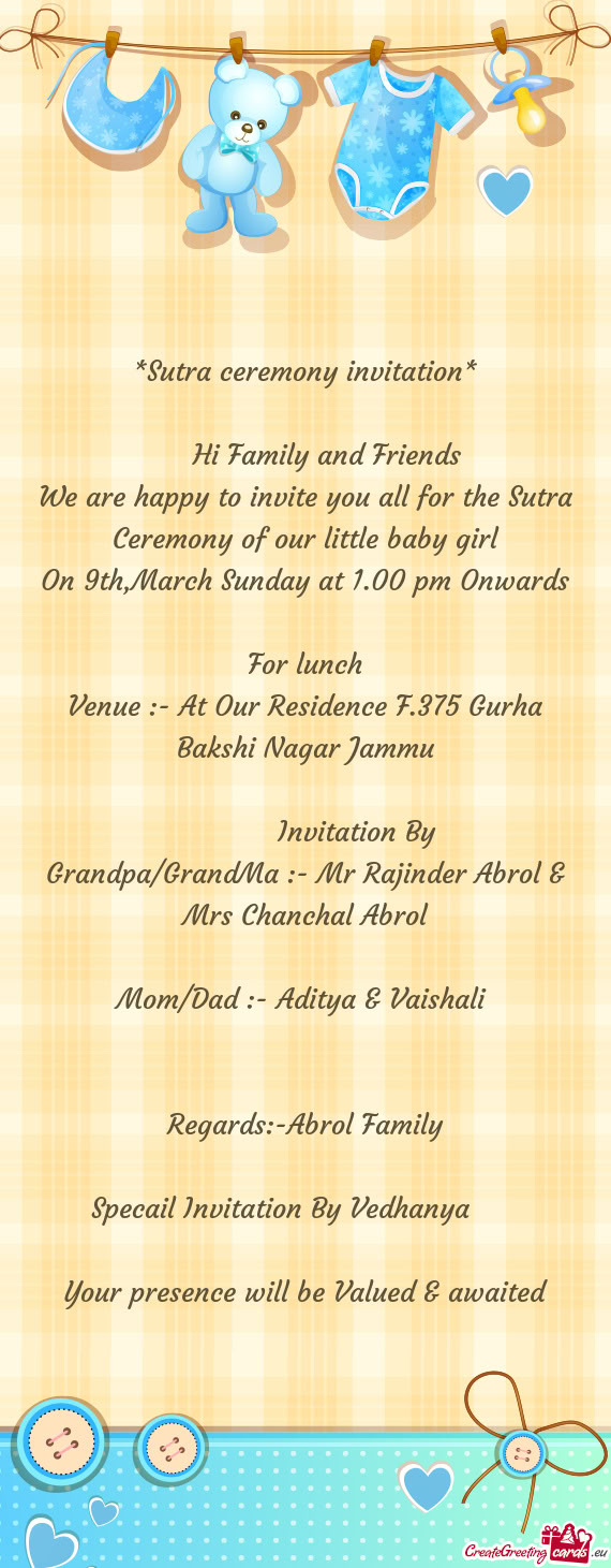 We are happy to invite you all for the Sutra Ceremony of our little baby girl