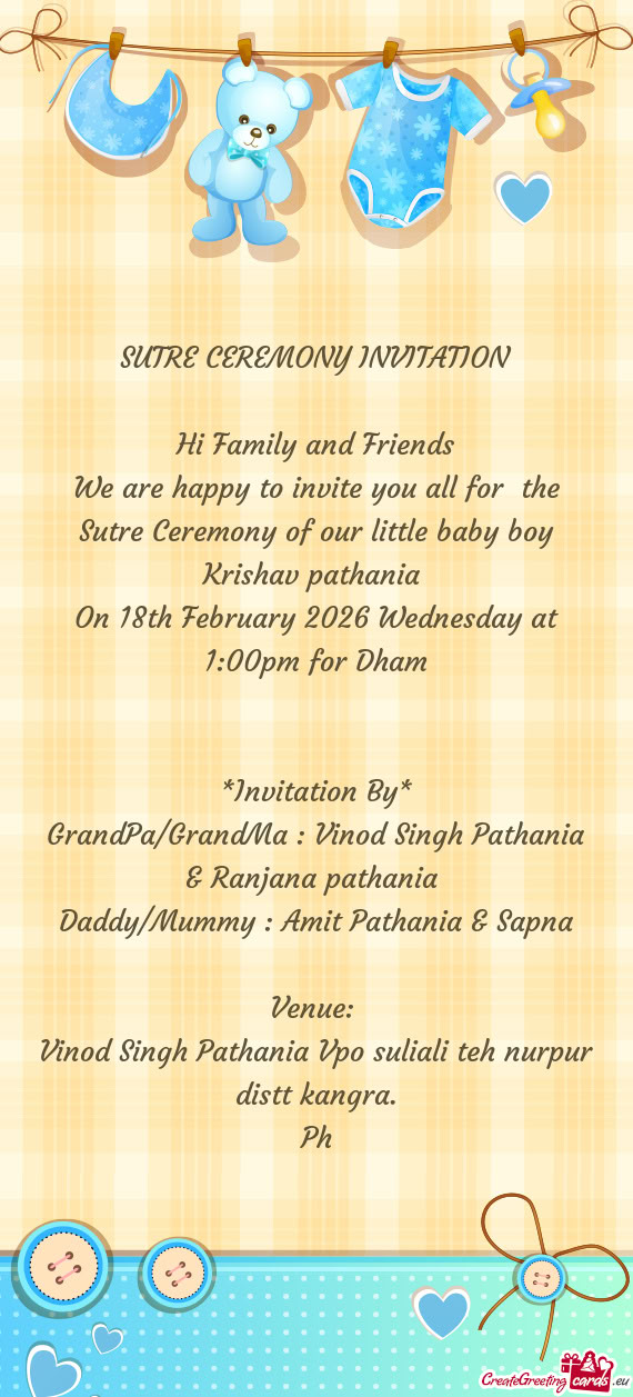 We are happy to invite you all for the Sutre Ceremony of our little baby boy Krishav pathania