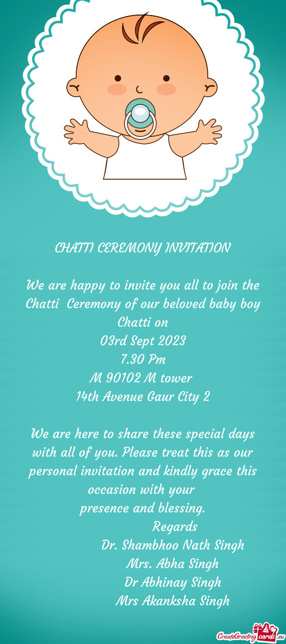 We are happy to invite you all to join the Chatti Ceremony of our beloved baby boy