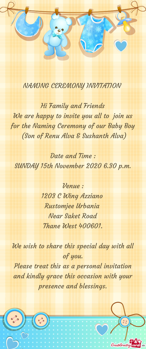 We are happy to invite you all to join us for the Naming Ceremony of our Baby Boy