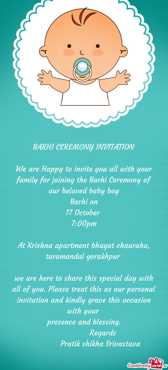 We are Happy to invite you all with your family for joining the Barhi Ceremony of our beloved baby b