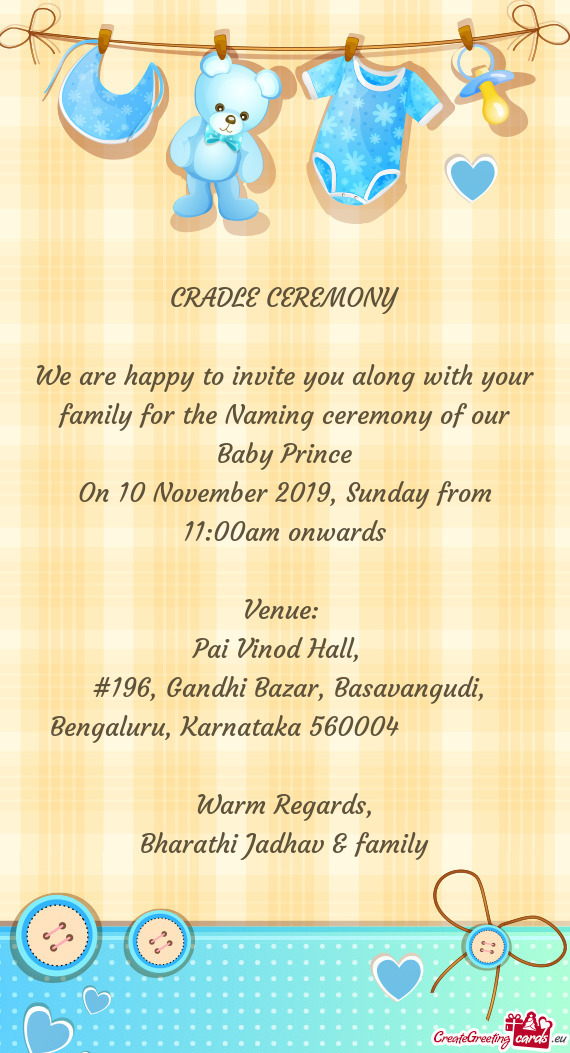 We are happy to invite you along with your family for the Naming ceremony of our Baby Prince