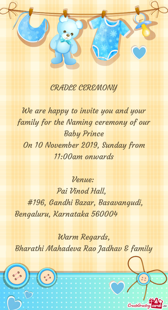 We are happy to invite you and your family for the Naming ceremony of our Baby Prince