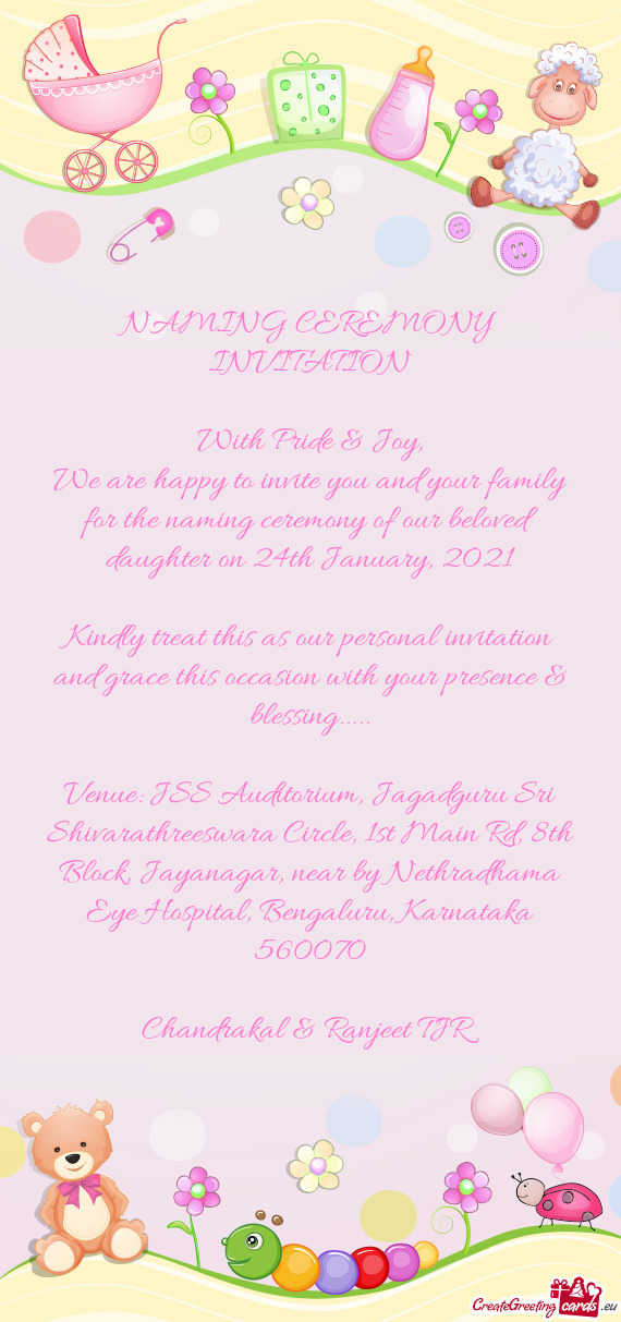 We are happy to invite you and your family for the naming ceremony of our beloved daughter on 24th J