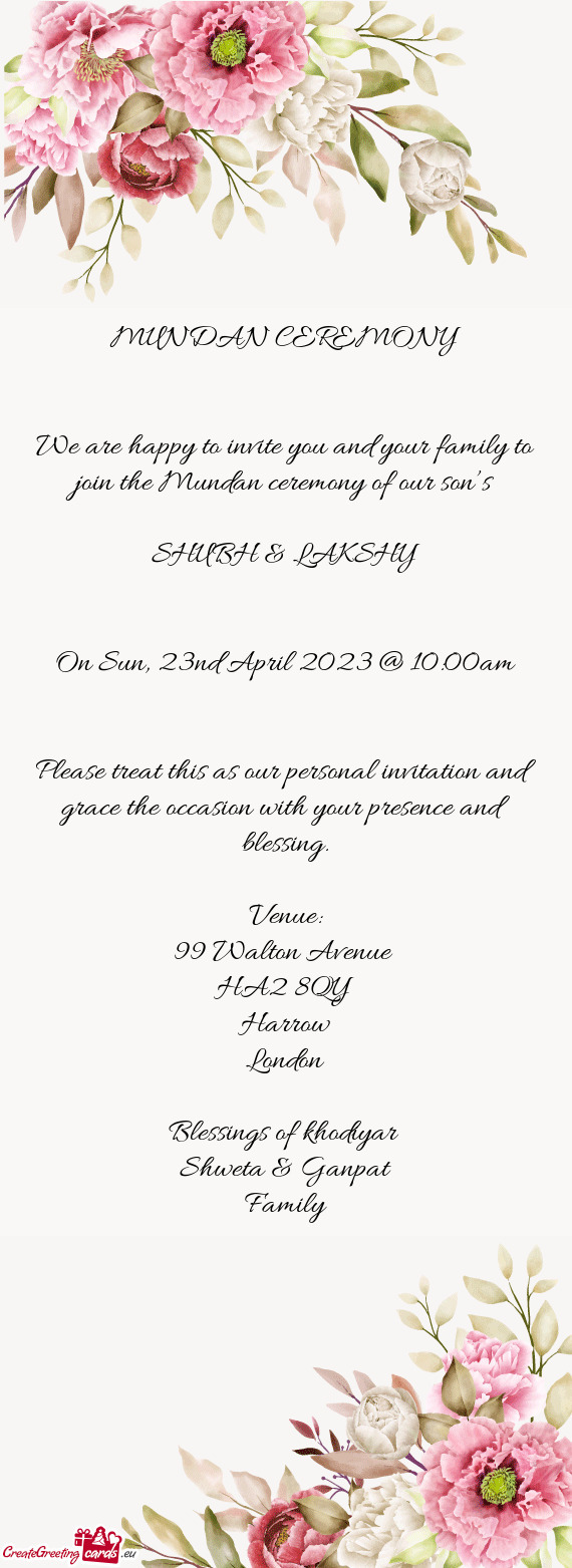 We are happy to invite you and your family to join the Mundan ceremony of our son’s