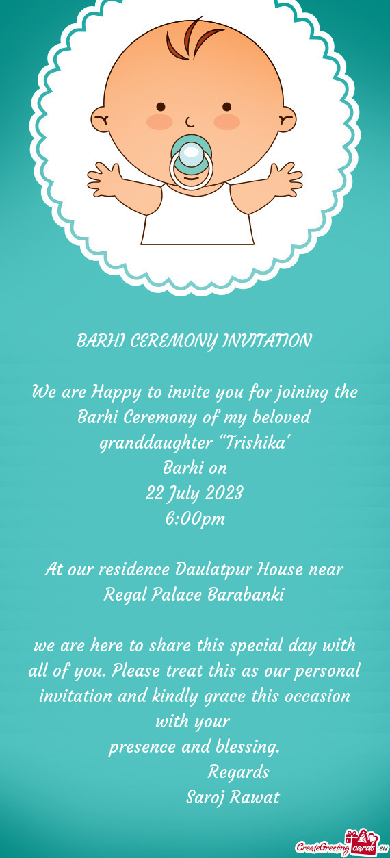 We are Happy to invite you for joining the Barhi Ceremony of my beloved granddaughter “Trishika”