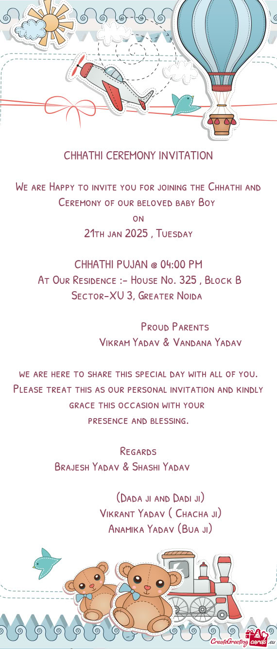 We are Happy to invite you for joining the Chhathi and Ceremony of our beloved baby Boy