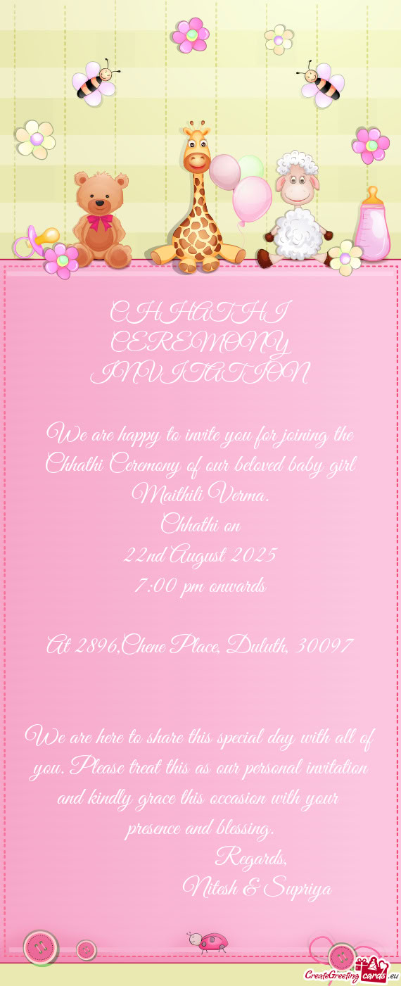 We are happy to invite you for joining the Chhathi Ceremony of our beloved baby girl Maithili Verma