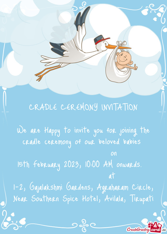 We are Happy to invite you for joining the cradle ceremony of our beloved babies