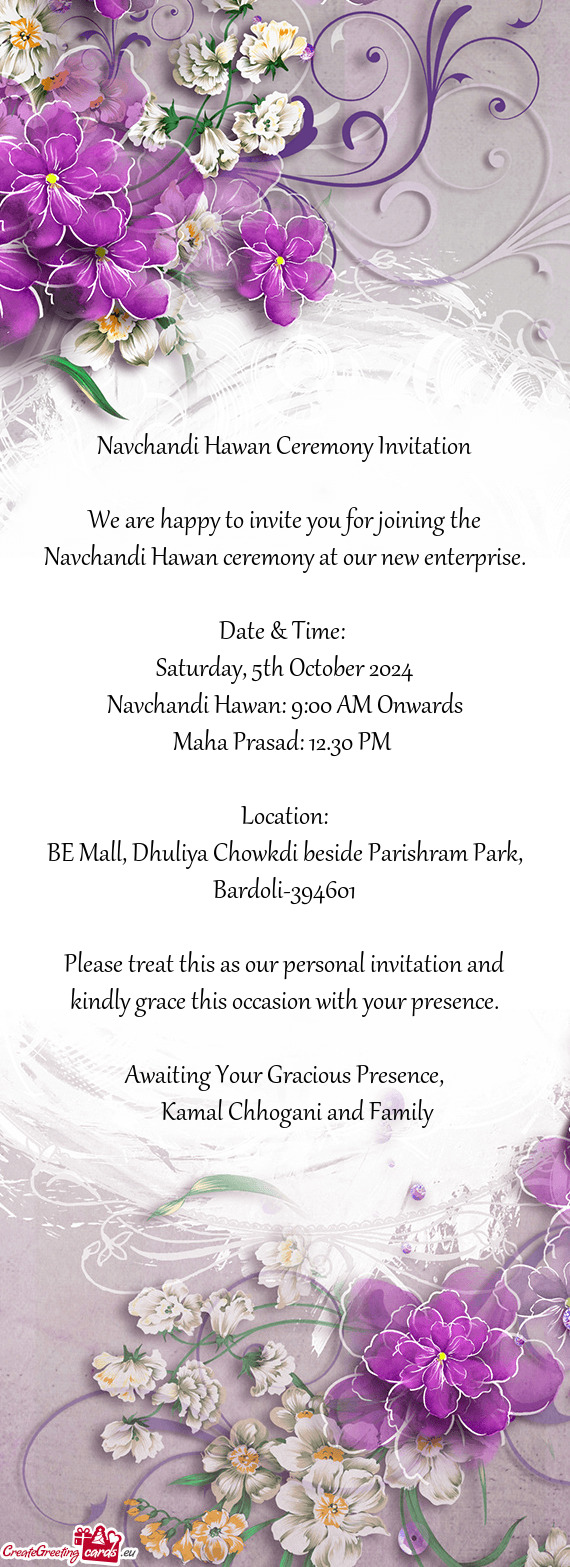 We are happy to invite you for joining the Navchandi Hawan ceremony at our new enterprise