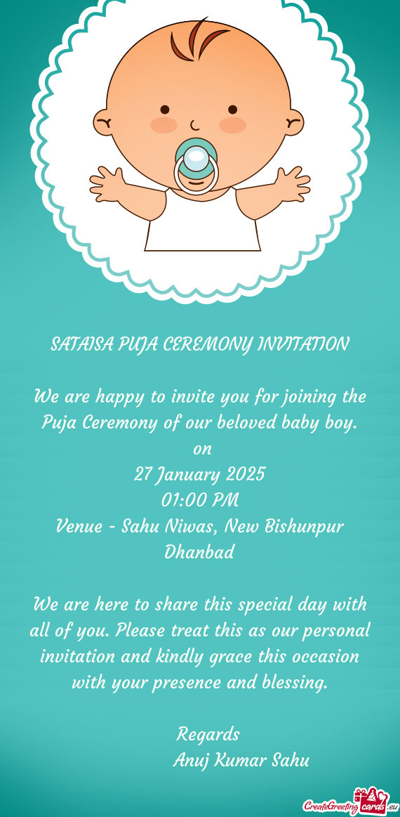 We are happy to invite you for joining the Puja Ceremony of our beloved baby boy
