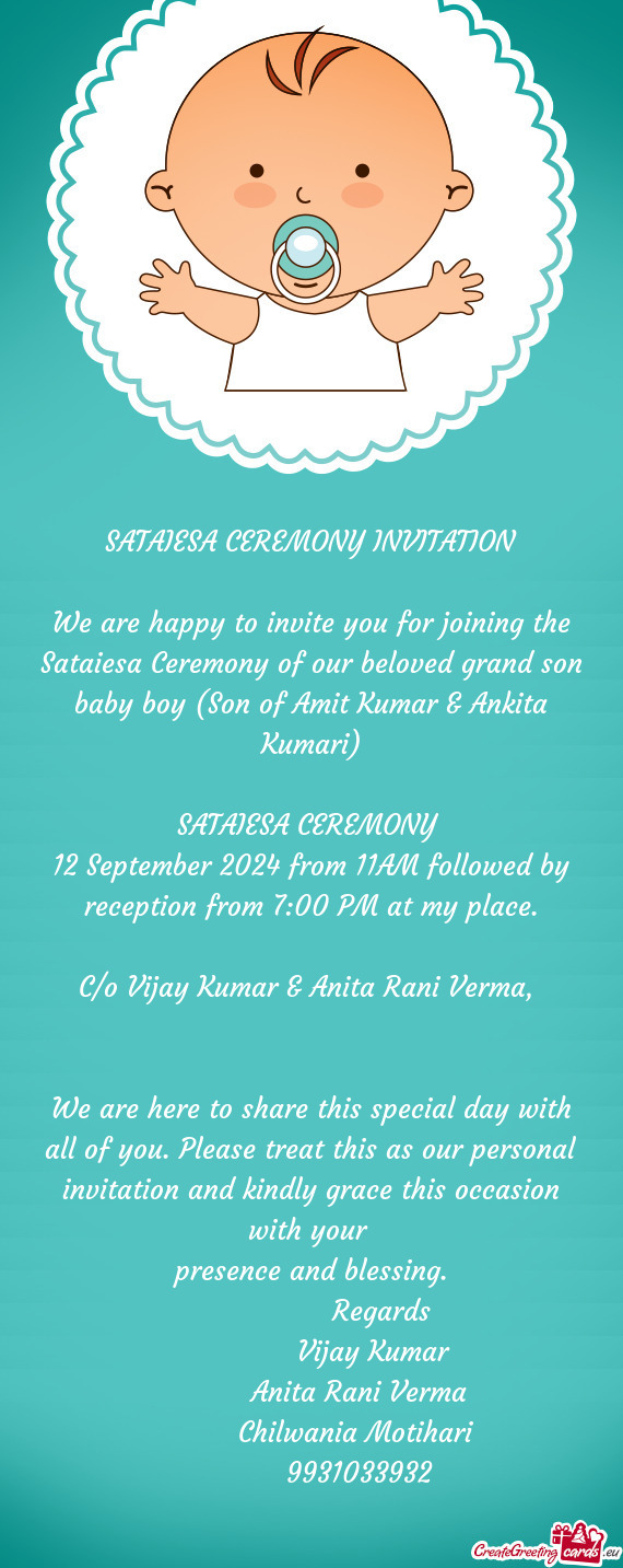 We are happy to invite you for joining the Sataiesa Ceremony of our beloved grand son baby boy (Son