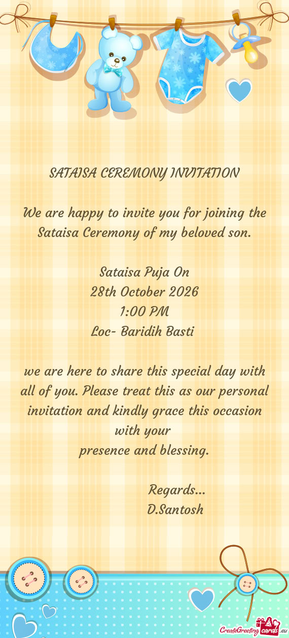 We are happy to invite you for joining the Sataisa Ceremony of my beloved son