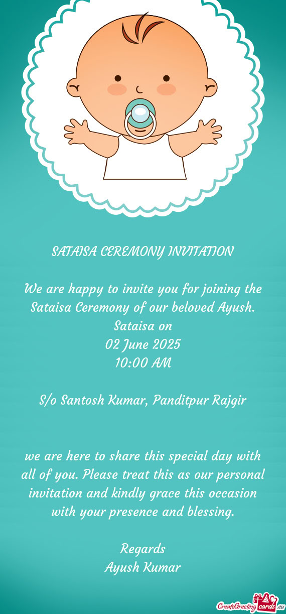 We are happy to invite you for joining the Sataisa Ceremony of our beloved Ayush