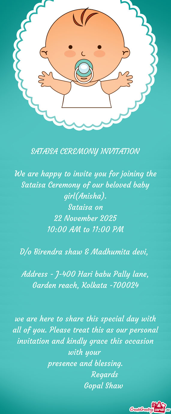 We are happy to invite you for joining the Sataisa Ceremony of our beloved baby girl(Anisha)