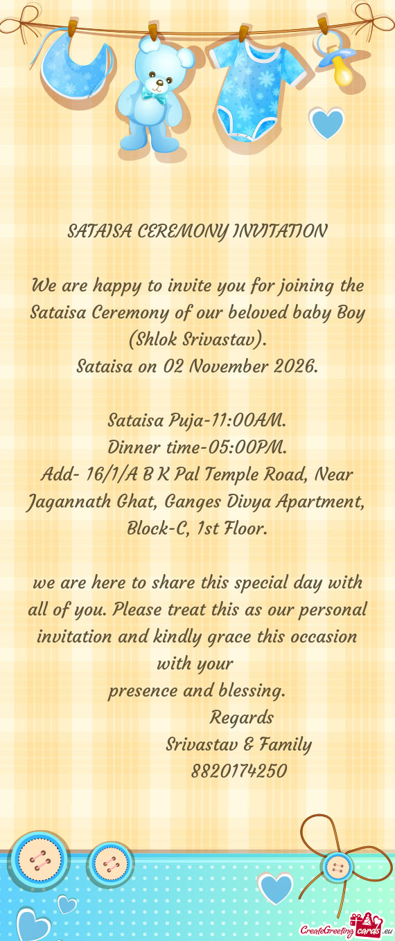 We are happy to invite you for joining the Sataisa Ceremony of our beloved baby Boy (Shlok Srivastav