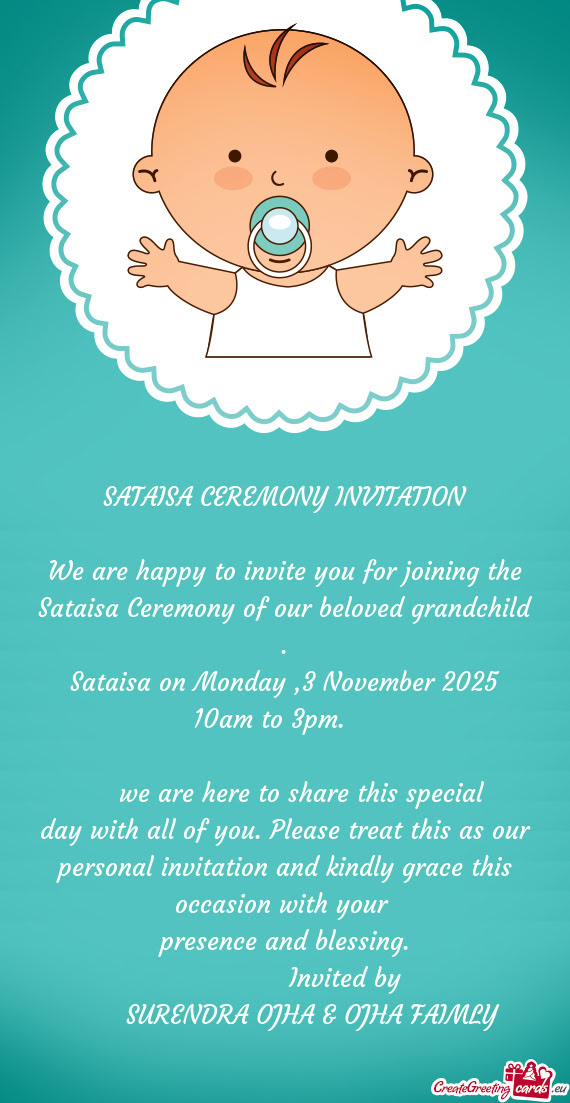 We are happy to invite you for joining the Sataisa Ceremony of our beloved grandchild