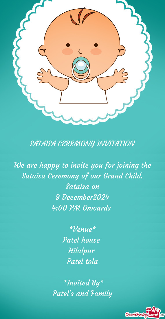 We are happy to invite you for joining the Sataisa Ceremony of our Grand Child