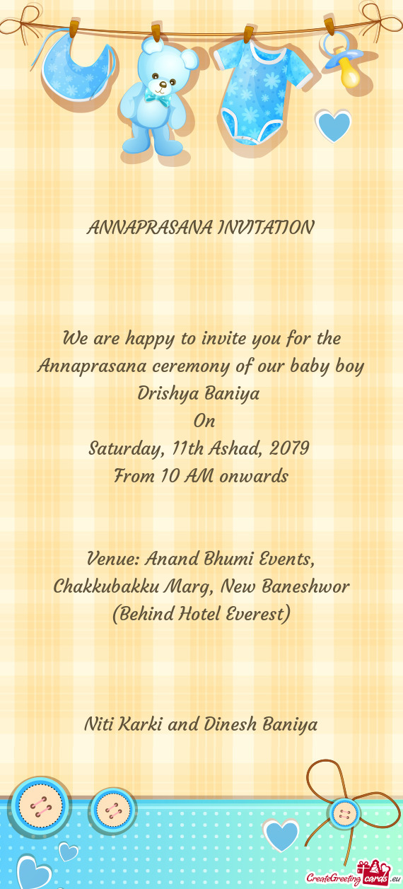 We are happy to invite you for the Annaprasana ceremony of our baby boy Drishya Baniya