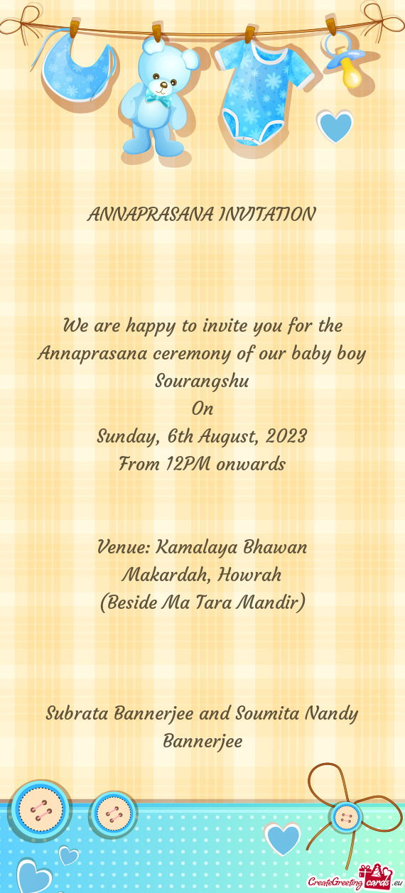 We are happy to invite you for the Annaprasana ceremony of our baby boy Sourangshu