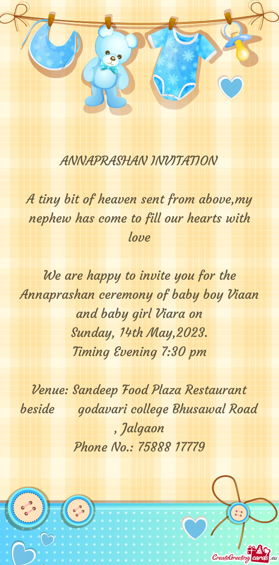 We are happy to invite you for the Annaprashan ceremony of baby boy Viaan and baby girl Viara on