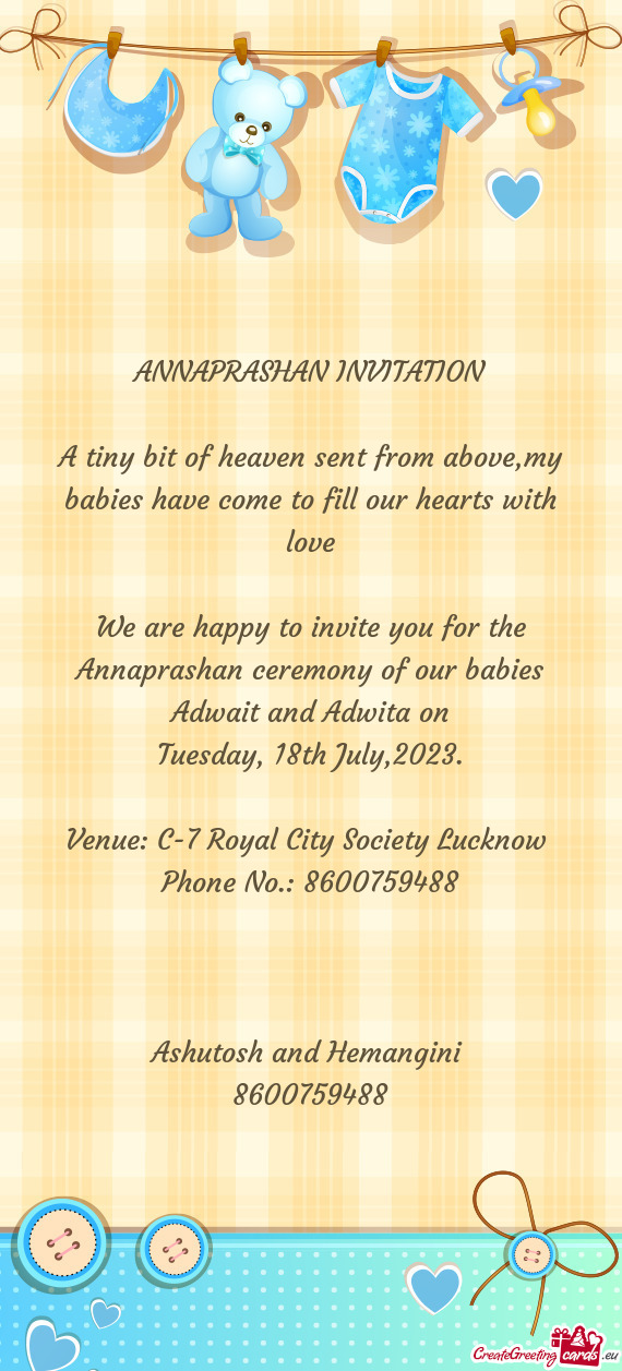 We are happy to invite you for the Annaprashan ceremony of our babies Adwait and Adwita on