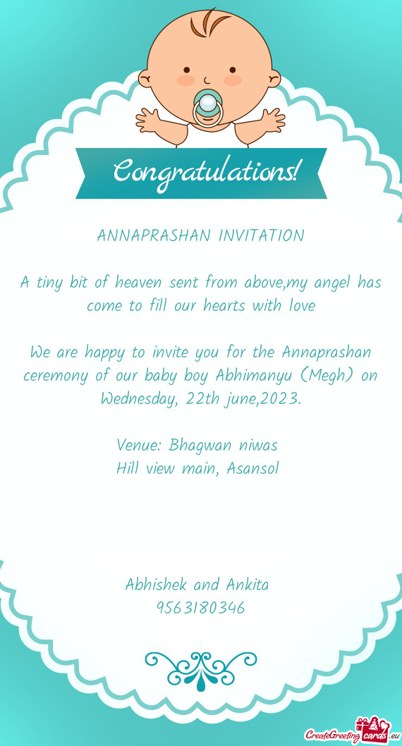 We are happy to invite you for the Annaprashan ceremony of our baby boy Abhimanyu (Megh) on