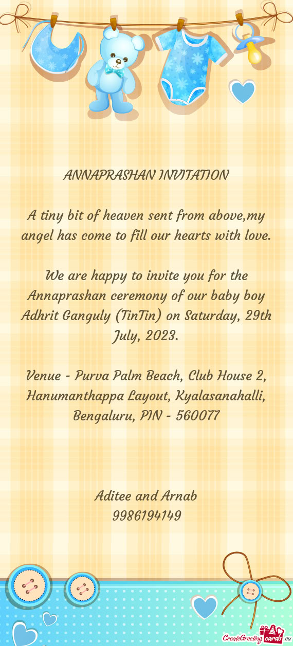 We are happy to invite you for the Annaprashan ceremony of our baby boy Adhrit Ganguly (TinTin) on S