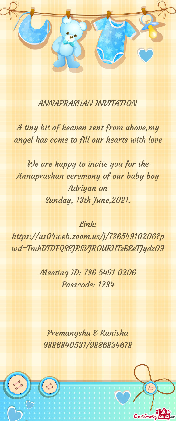 We are happy to invite you for the Annaprashan ceremony of our baby boy Adriyan on