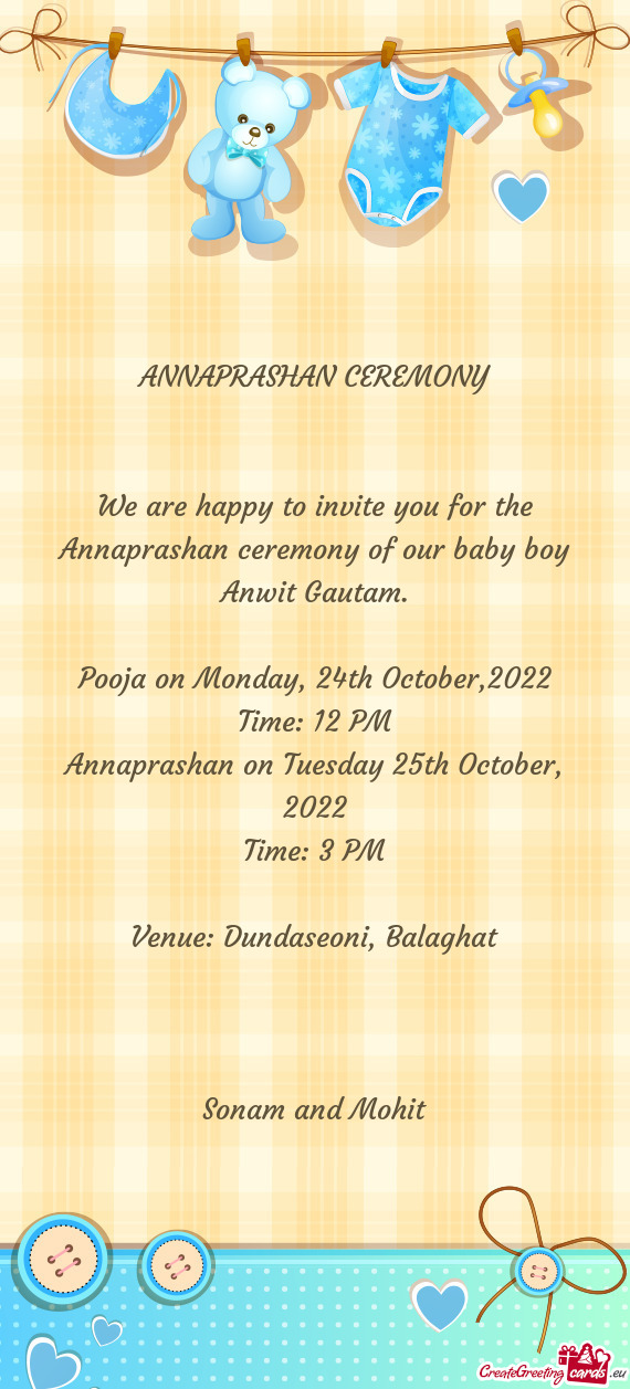 We are happy to invite you for the Annaprashan ceremony of our baby boy Anwit Gautam