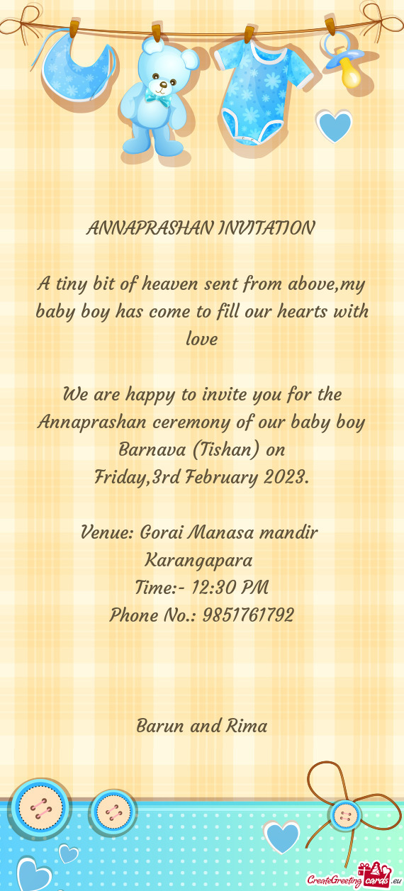 We are happy to invite you for the Annaprashan ceremony of our baby boy Barnava (Tishan) on