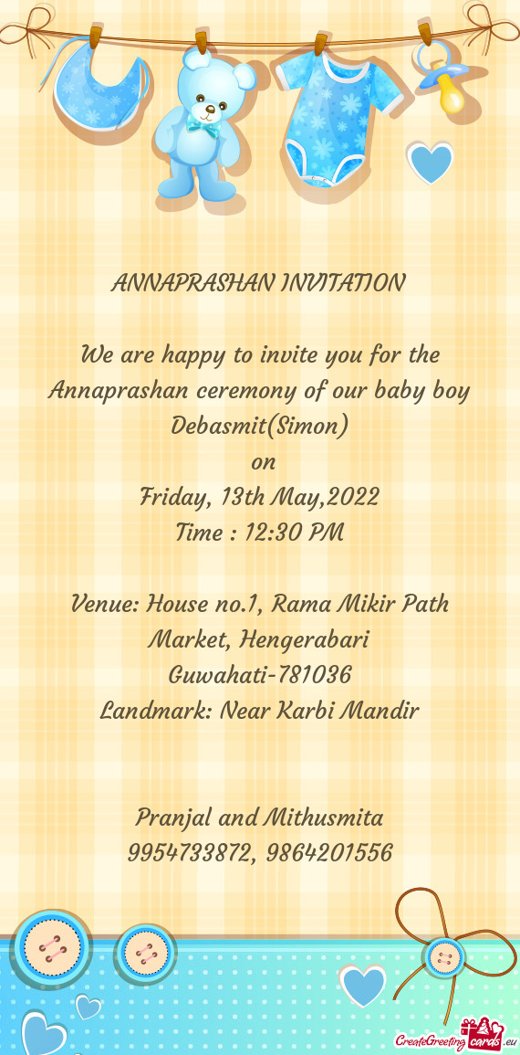 We are happy to invite you for the Annaprashan ceremony of our baby boy Debasmit(Simon)