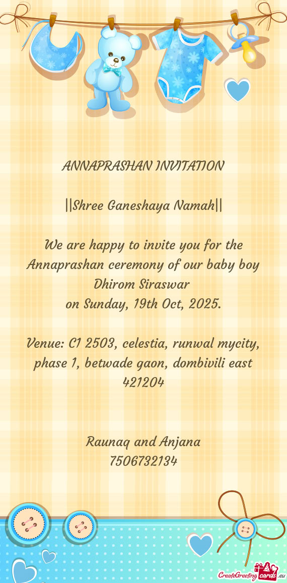 We are happy to invite you for the Annaprashan ceremony of our baby boy Dhirom Siraswar