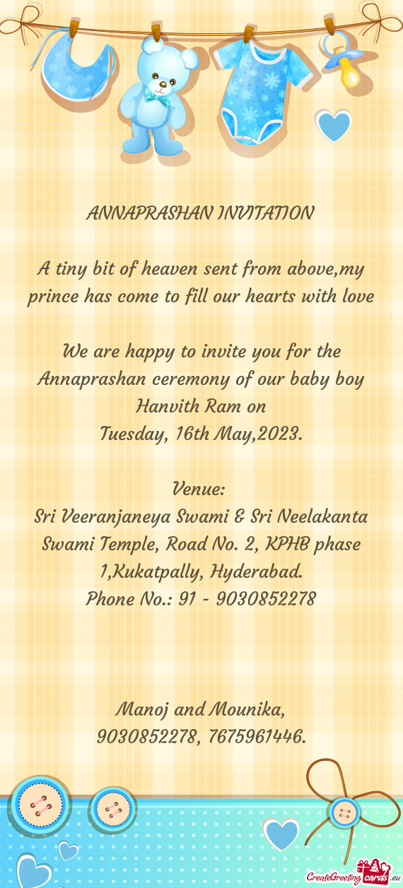 We are happy to invite you for the Annaprashan ceremony of our baby boy Hanvith Ram on