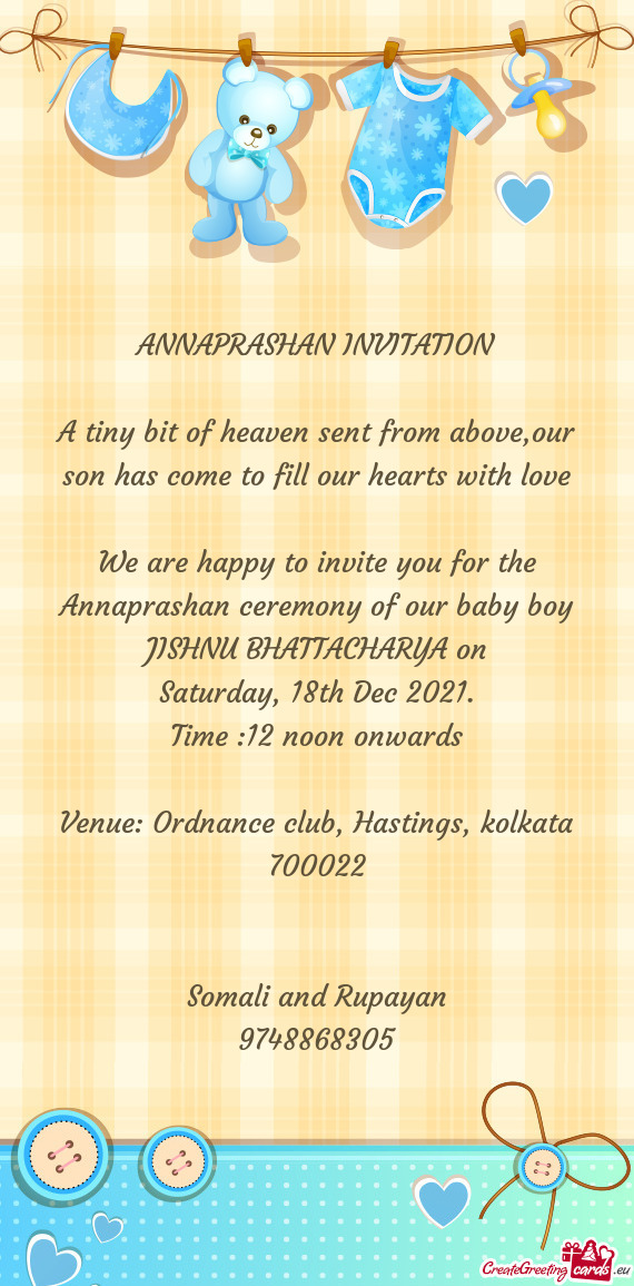 We are happy to invite you for the Annaprashan ceremony of our baby boy JISHNU BHATTACHARYA on