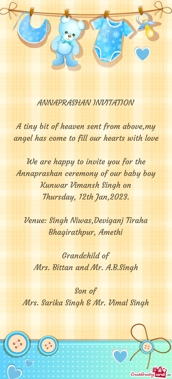 We are happy to invite you for the Annaprashan ceremony of our baby boy Kunwar Vimansh Singh on