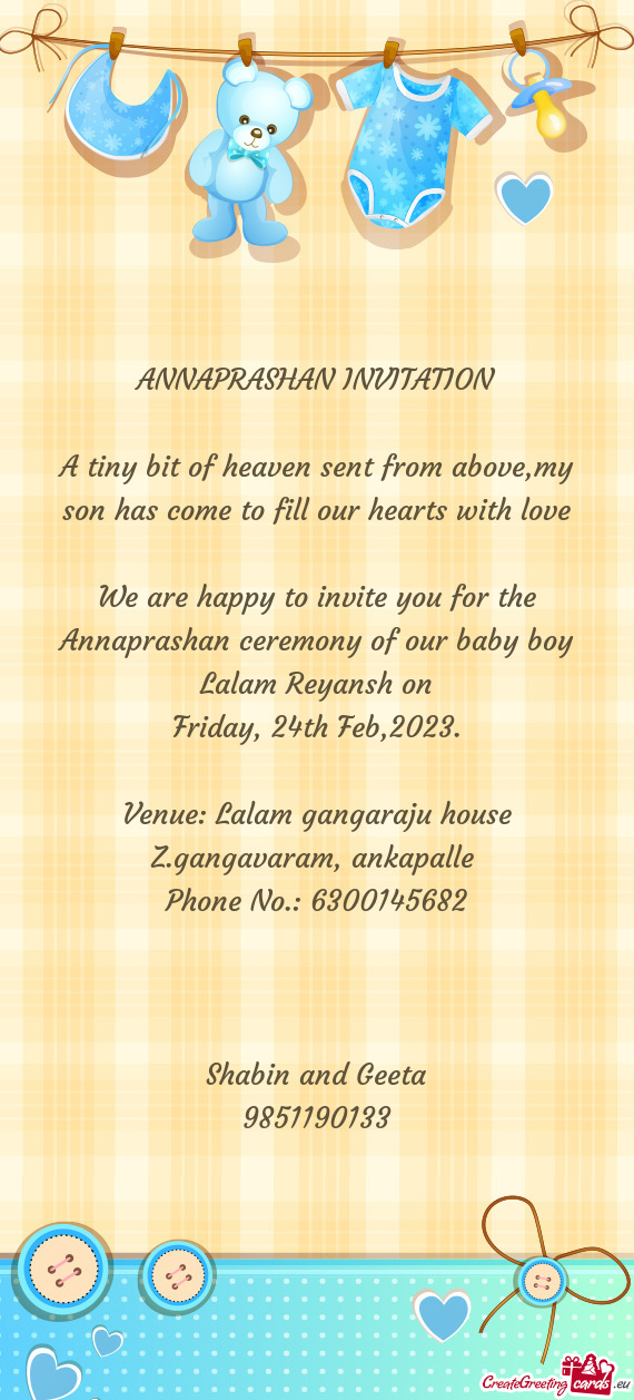 We are happy to invite you for the Annaprashan ceremony of our baby boy Lalam Reyansh on