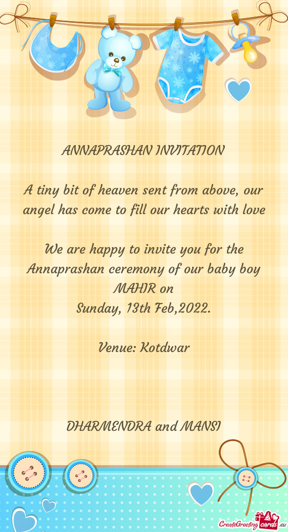 We are happy to invite you for the Annaprashan ceremony of our baby boy MAHIR on